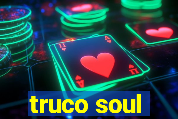 truco soul