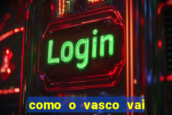 como o vasco vai jogar hoje