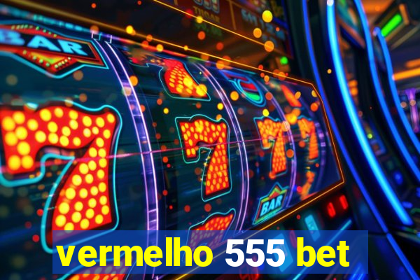 vermelho 555 bet