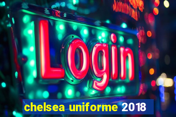 chelsea uniforme 2018