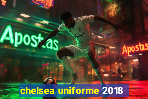 chelsea uniforme 2018