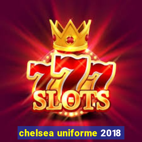 chelsea uniforme 2018