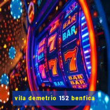 vila demetrio 152 benfica