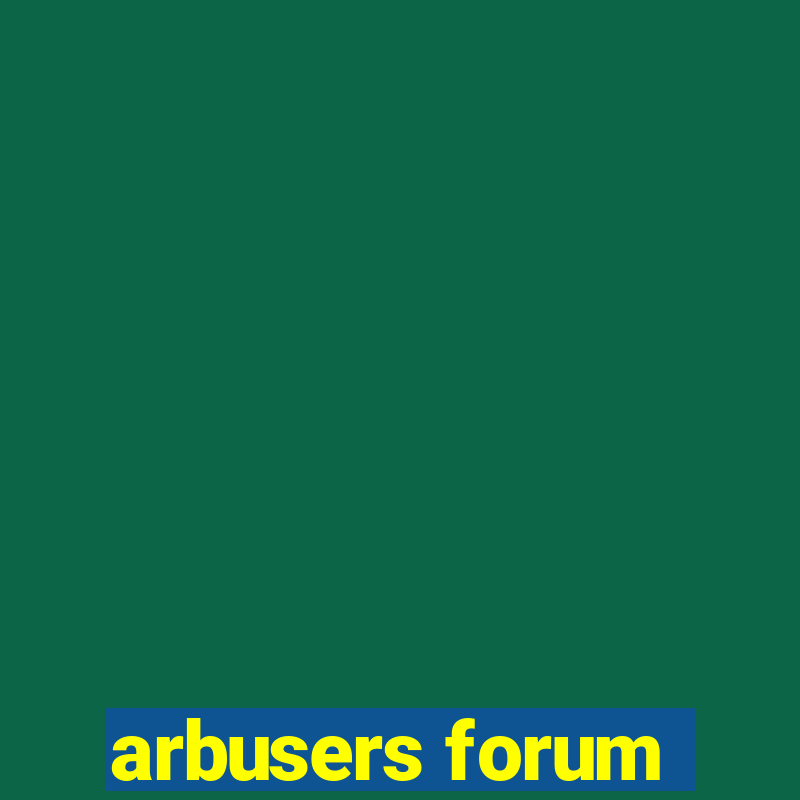 arbusers forum