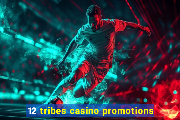 12 tribes casino promotions