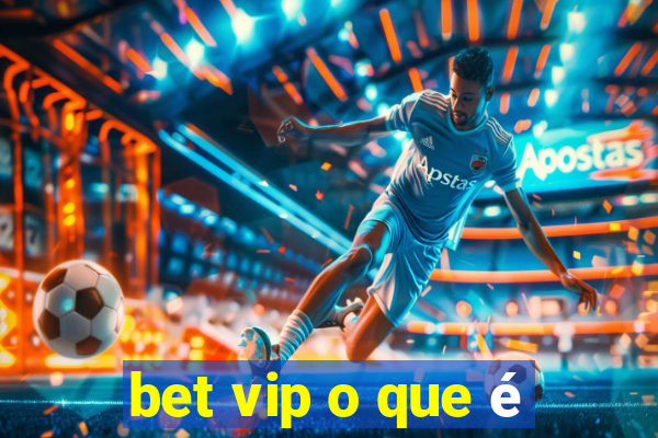 bet vip o que é