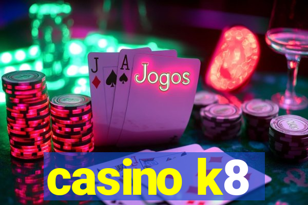 casino k8