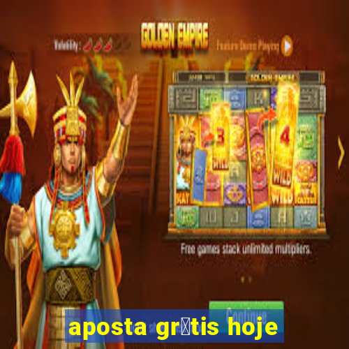 aposta gr谩tis hoje