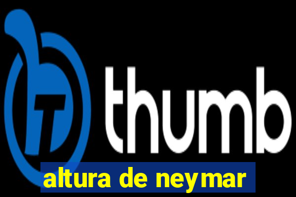 altura de neymar