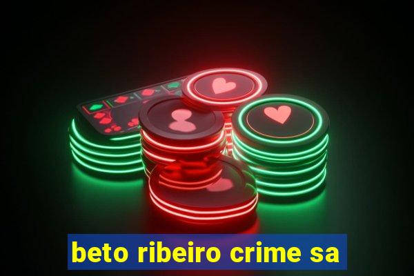 beto ribeiro crime sa