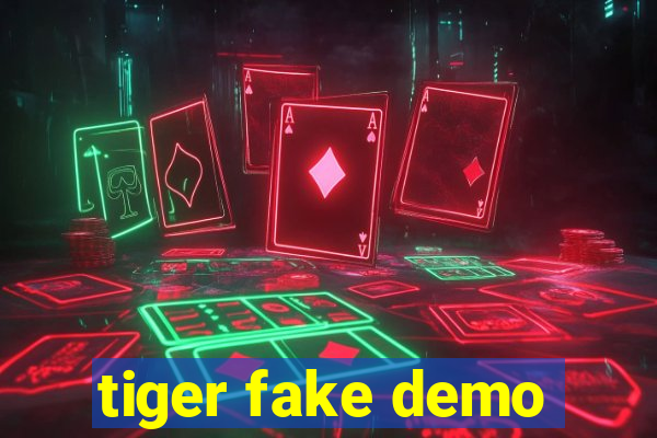 tiger fake demo