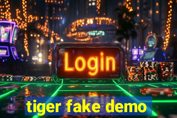 tiger fake demo