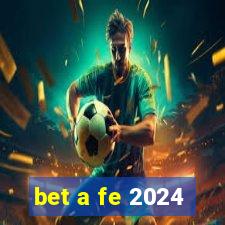 bet a fe 2024