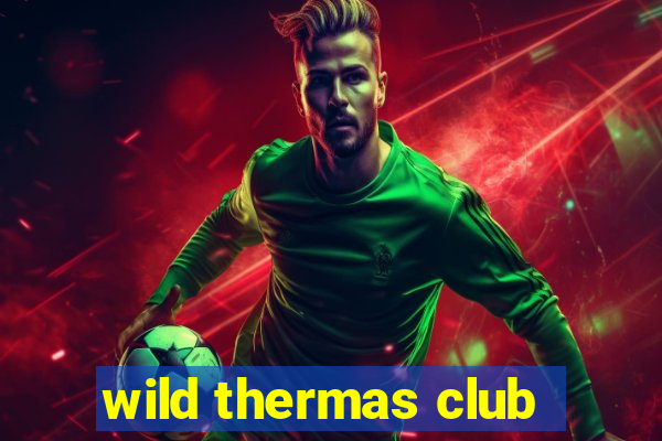 wild thermas club