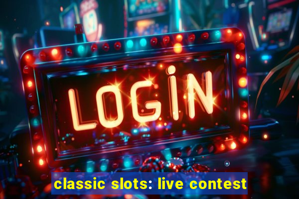 classic slots: live contest