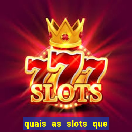 quais as slots que dao mais dinheiro