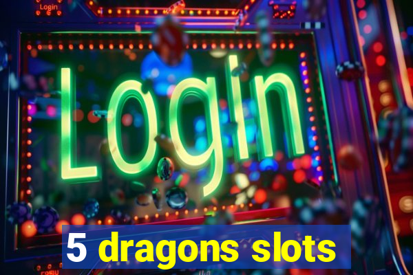 5 dragons slots