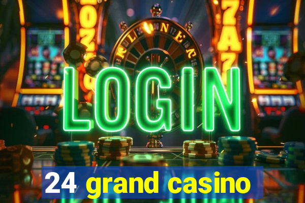 24 grand casino