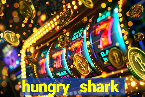 hungry shark evolution dinheiro infinito