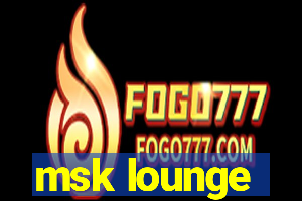 msk lounge