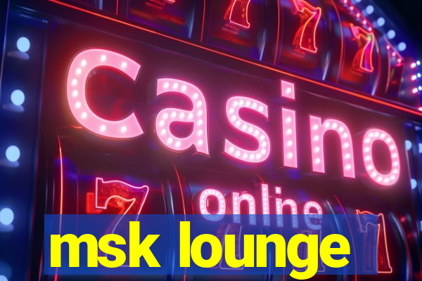 msk lounge