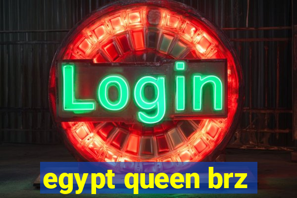 egypt queen brz