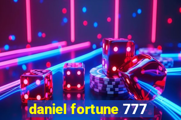 daniel fortune 777