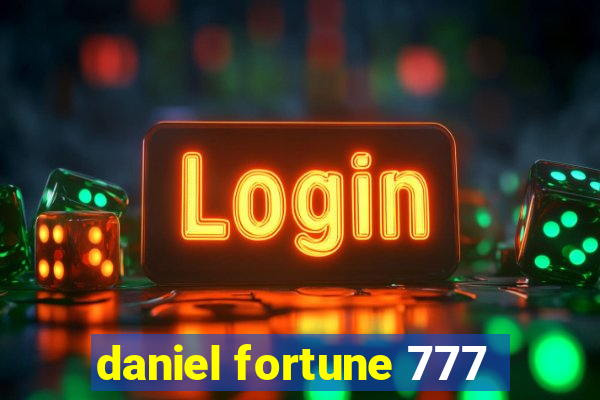 daniel fortune 777