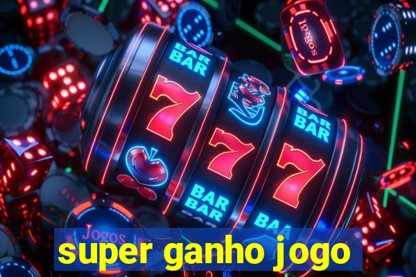 super ganho jogo