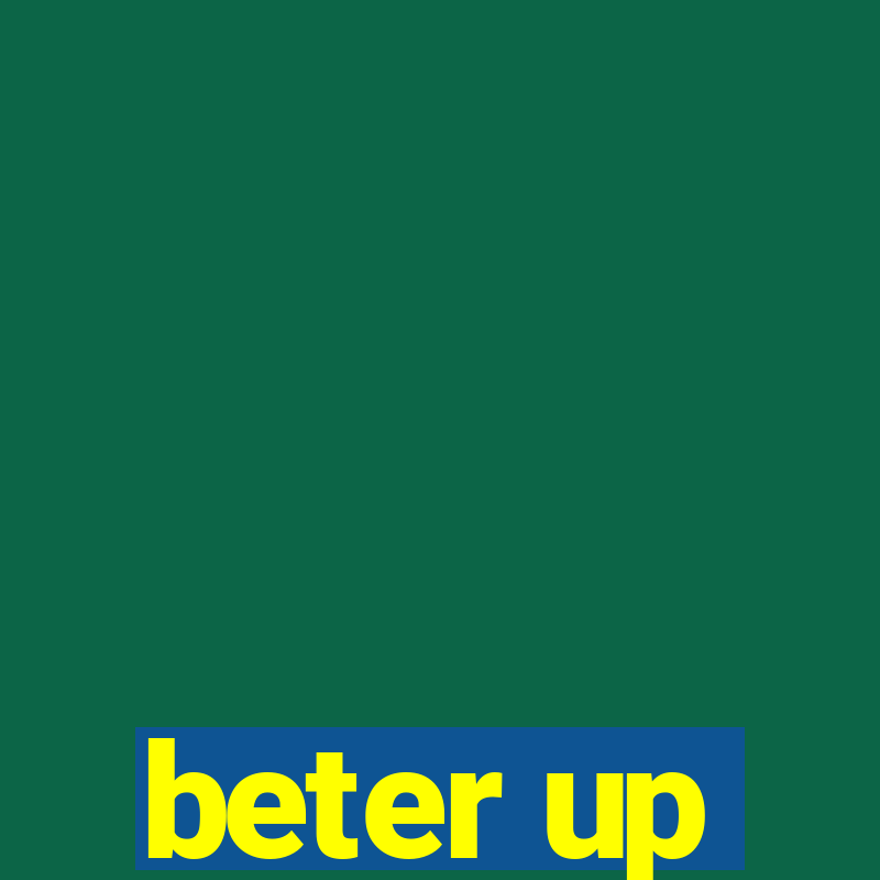 beter up