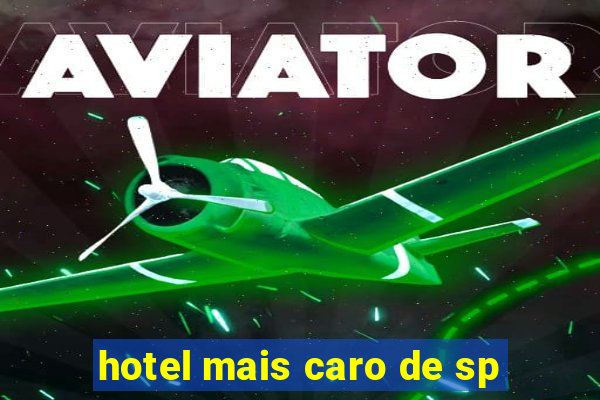 hotel mais caro de sp