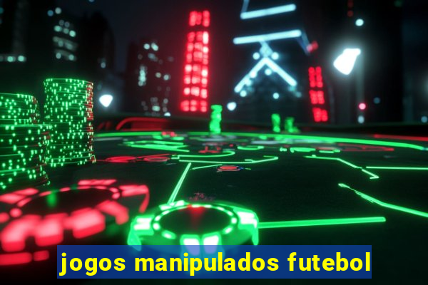 jogos manipulados futebol