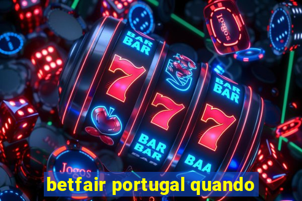 betfair portugal quando