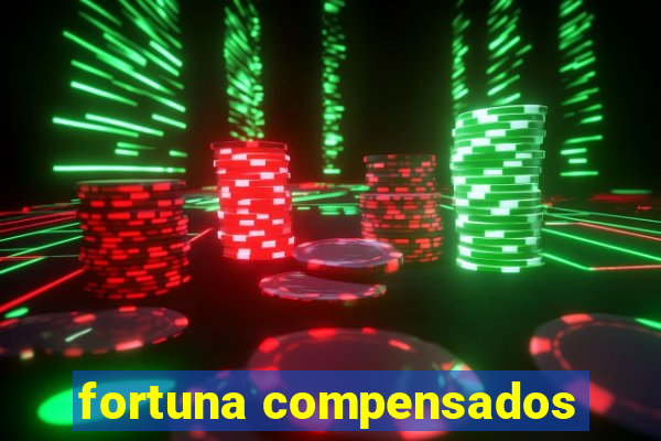 fortuna compensados