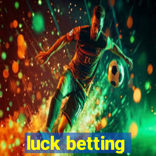 luck betting