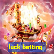 luck betting