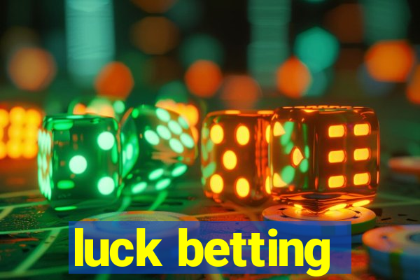 luck betting