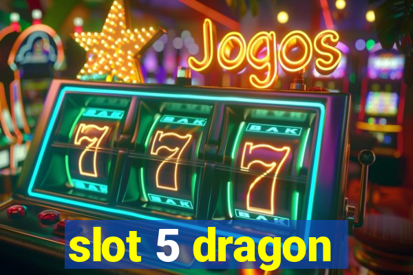 slot 5 dragon