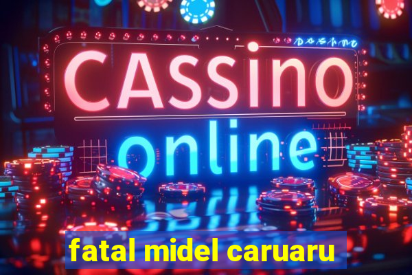 fatal midel caruaru