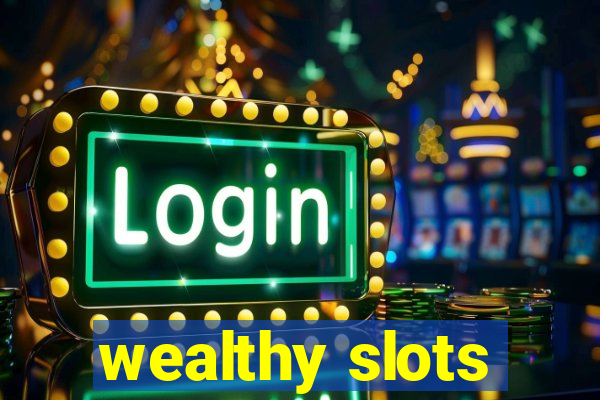 wealthy slots