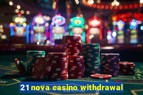 21 nova casino withdrawal