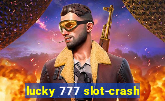 lucky 777 slot-crash