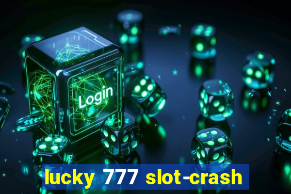 lucky 777 slot-crash