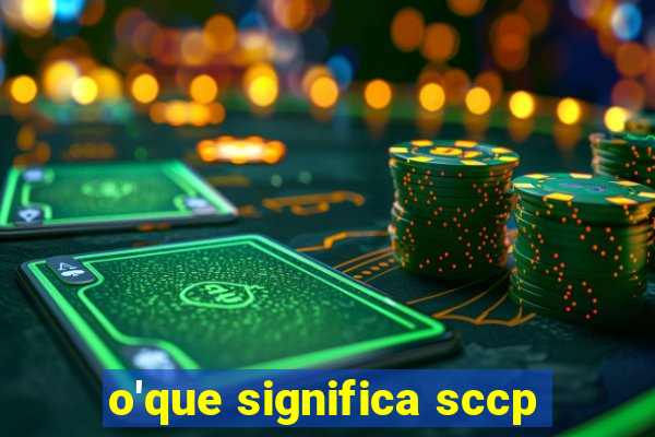 o'que significa sccp