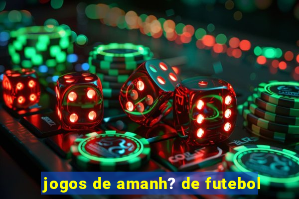 jogos de amanh? de futebol