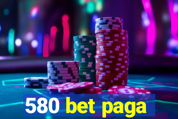 580 bet paga