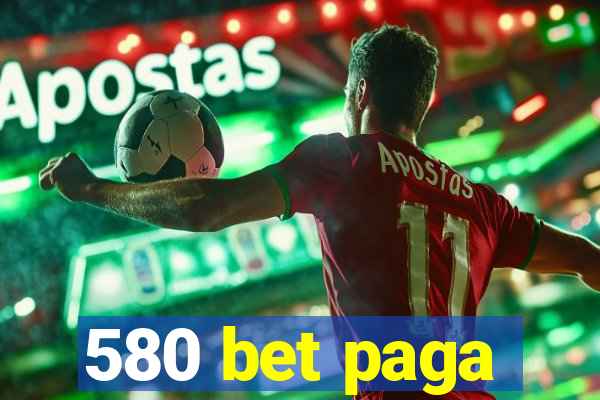 580 bet paga