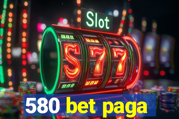 580 bet paga