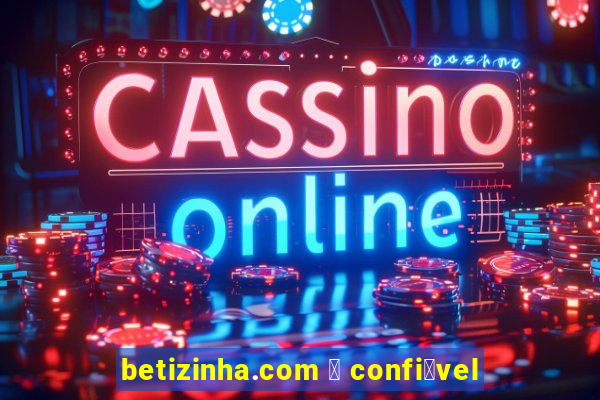 betizinha.com 茅 confi谩vel