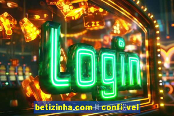 betizinha.com 茅 confi谩vel